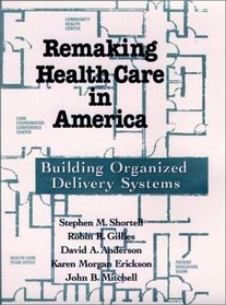 Remaking Health Care in America: Building Organized Delivery Systems