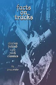 Facts on Tracks: Stories Behind 100 Rock Classics