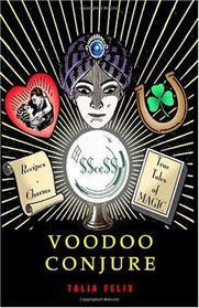 Voodoo Conjure: Recipes, Charms and True Tales of Magic
