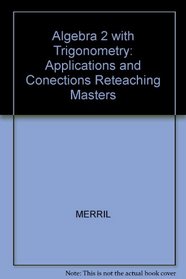 Algebra 2 with Trigonometry: Applications and Conections Reteaching Masters