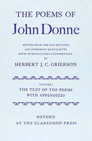 The Poems of John Donne Volume I: The Text of the Poems with Appendices (Oxford English Texts)