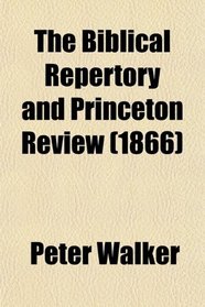 The Biblical Repertory and Princeton Review (1866)