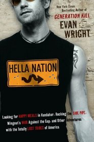 Hella Nation: Looking for Happy Meals in Kandahar, Rocking the Side Pipe, Wingnut's WarAgainst the Gap, and Other Adventures with the Totally Lost Tribes of America