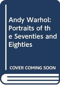 Andy Warhol: Portraits of the Seventies and Eighties