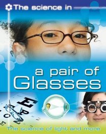 A Pair of Glasses: The Science of Light and More (Science in)