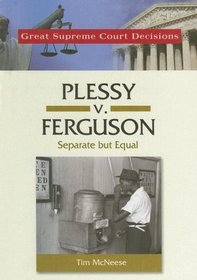 Plessy V. Ferguson: Separate but Equal (Great Supreme Court Decisions)