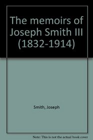 The memoirs of Joseph Smith III (1832-1914)