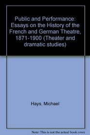 The public and performance: Essays in the history of French and German theater, 1871-1900 (Theater and dramatic studies)