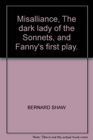Misalliance, The Dark Lady of the Sonnets, & Fanny's First Play