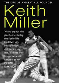 Keith Miller: The Life of a Great All-rounder