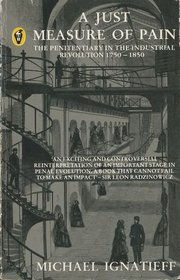 Just Measure of Pain: The Penitentiary in the Industrial Revolution 1750-1850 (Peregrine Books)