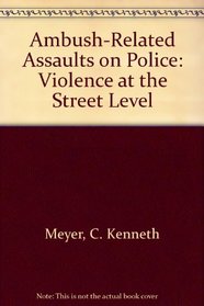 Ambush-Related Assaults on Police: Violence at the Street Level