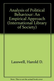 Analysis of Political Behaviour: An Empirical Approach (Internat. Lib. of Soc.)