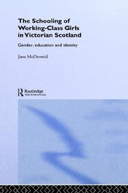 The Schooling of Working-Class Girls in Victorian Scotland: Gender, Education and Identity (Woburn Education Series)