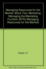 Managing Resources for the Market: Block Two: Marketing: Managing the Marketing Function (B752 Managing Resources for the Market)
