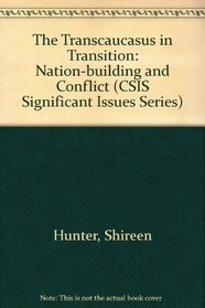 The Transcaucasus in Transition Nation-Building and Conflict (Csis Significant Issues Series)