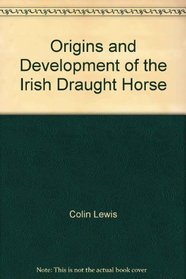 Origins and Development of the Irish Draught Horse