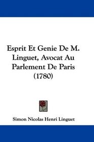 Esprit Et Genie De M. Linguet, Avocat Au Parlement De Paris (1780) (French Edition)