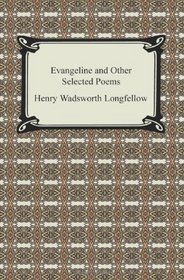 Evangeline and Other Selected Poems