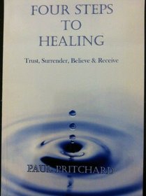 Four Steps to Healing: Trust, Surrender, Believe & Receive