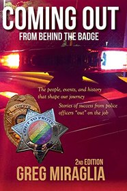 Coming Out From Behind The Badge - 2nd Edition: The people, events, and history that shape our journey