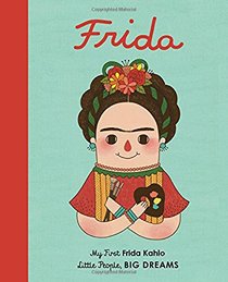 Frida Kahlo: My First Frida Kahlo (Little People, Big Dreams)