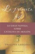La Princesa Fiel = The Constant Princess (Spanish Edition)