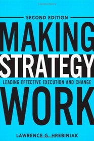 Making Strategy Work: Leading Effective Execution and Change (2nd Edition)