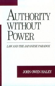 Authority Without Power: Law and the Japanese Paradox (Studies on Law and Social Control)