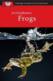 Aristophanes: Frogs (Cambridge Translations from Greek Drama)