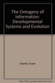The Ontogeny of Information: Developmental Systems and Evolution
