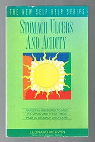 Stomach Ulcers and Acidity: Practical Measures to Help You Avoid and Treat These Painful Stomach Disorders (New Self Help)