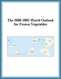 The 2000-2005 World Outlook for Frozen Vegetables (Strategic Planning Series)