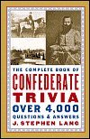 The Complete Book of Confederate Trivia Over 4,000 Questions & Answers