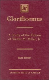 Glorificemus: A Study of the Fiction of Walter M. Miller, Jr.