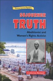 Sojourner Truth: Abolitionist and Women's Rights Activist (Historical American Biographies)