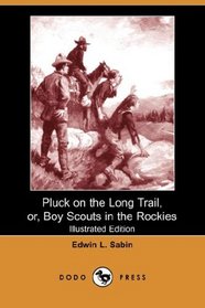 Pluck on the Long Trail, or, Boy Scouts in the Rockies (Illustrated Edition) (Dodo Press)