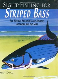 Sight-Fishing for Striped Bass : Fly-Fishing Strategies for Inshore, Offshore and the Surf
