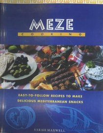 Meze Cooking: Easy-to-Folow Recipes to Make Delicious Mediterranean Snacks (Global Gourmet)