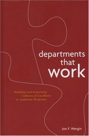 Departments That Work: Building and Sustaining Cultures of Excellence in Academic Programs