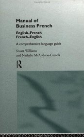Manual of Business French: A Comprehensive Language Guide (Manuals of Business S.)