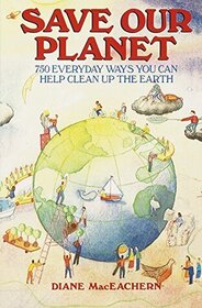 Save Our Planet: 750 Everyday Ways You Can Help Clean Up the Earth