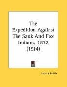 The Expedition Against The Sauk And Fox Indians, 1832 (1914)