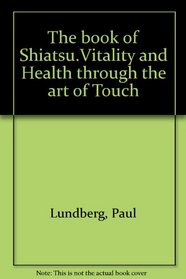 The book of Shiatsu.Vitality and Health through the art of Touch