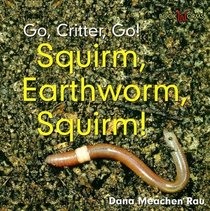 Squirm, Earthworm, Squirm! (Bookworms Go, Critter, Go!)