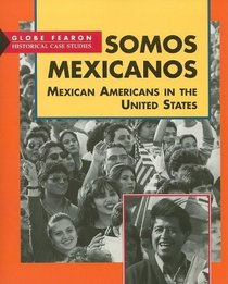 Somos Mexicanos: Mexican Americans in the United States (Globe Fearon Historical Case Studies)