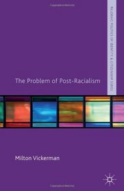 The Problem of Post-Racialism (Palgrave Politics of Identity and Citizenship)