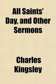 All Saints' Day, and Other Sermons