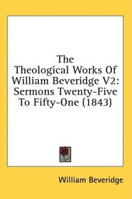 The Theological Works Of William Beveridge V2: Sermons Twenty-Five To Fifty-One (1843)