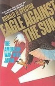 Eagle Against the Sun: The American War With Japan